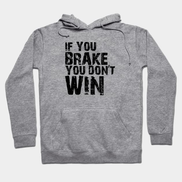 If You brake, you don't Win Hoodie by ff1987